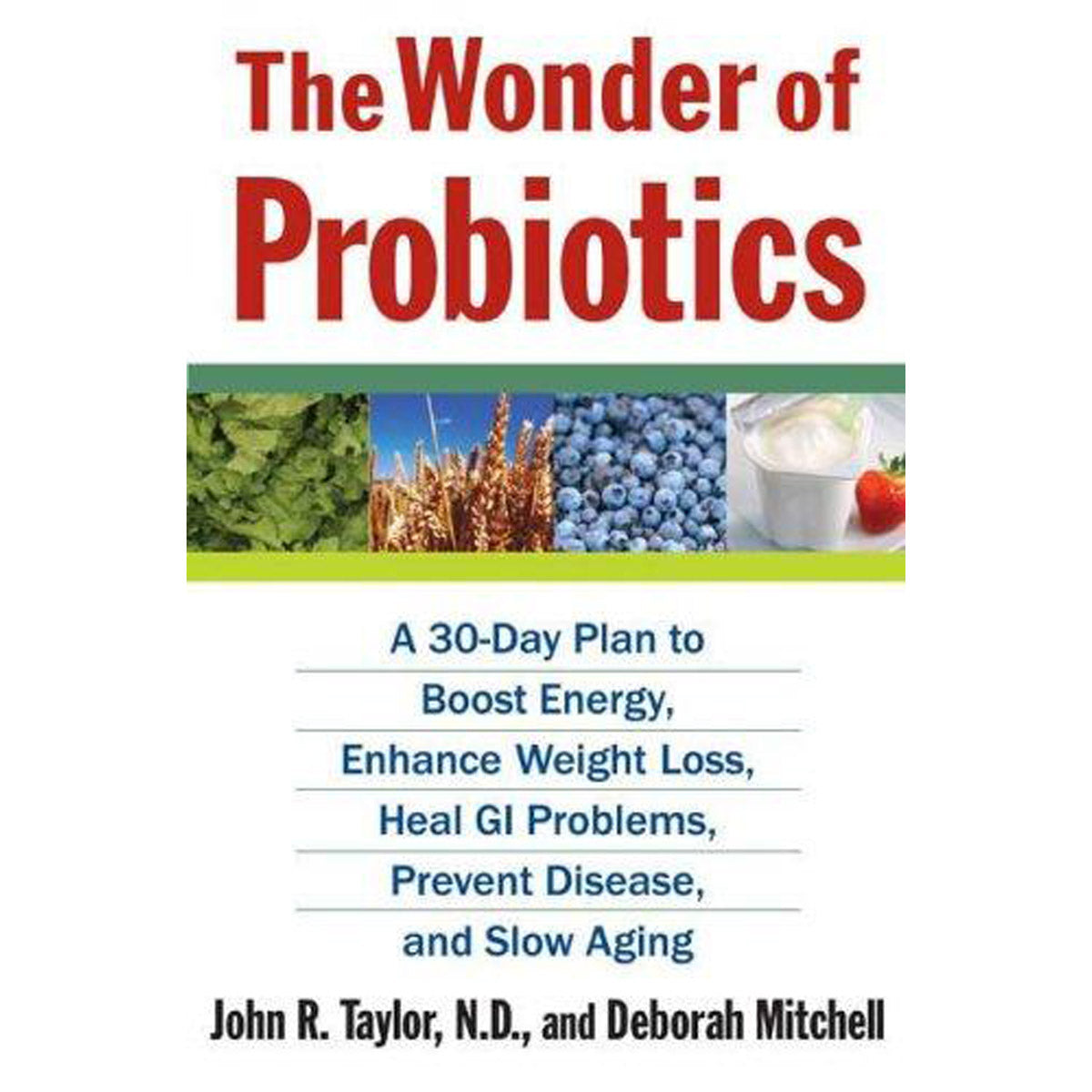 The Wonder of Probiotics by John R Taylor ND